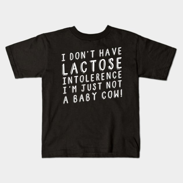 I Don't Have Lactose Intolerance Vegan Anti Cows Milk Kids T-Shirt by thingsandthings